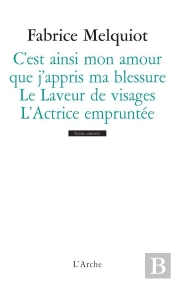 Actrice Empruntee ; Le Laveur De Visages ; C'Est Ainsi Mon Amour Que J'Appris Ma Blessure