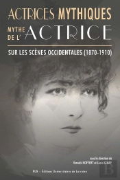 Actrices Mythiques, Mythe De L'Actrice Sur Les Scenes Occidentales (1 870-1910)