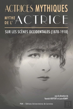 Bertrand.pt - Actrices Mythiques, Mythe De L'Actrice Sur Les Scenes Occidentales (1 870-1910)