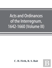 Acts And Ordinances Of The Interregnum, 1642-1660 (Volume Iii)
