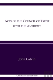 Acts Of The Council Of Trent With The Antidote