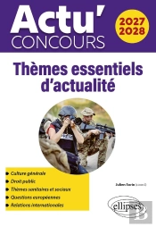 Actu' Concours : Thèmes Essentiels D'Actualité (Édition 2027/2028)