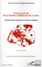 Actualité De Paul-Henry Chombart De Lauwe ; Aspirations Sociales Et Espace Urbain ; Délits De Curiosité T.5
