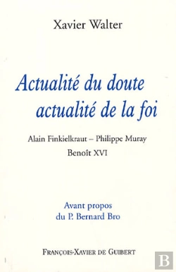 Bertrand.pt - Actualité Du Doute, Actualité De La Foi : Alain Finkielkraut - Philippe Muray - Benoît Xvi