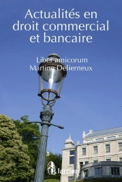 Actualités En Droit Commercial Et Bancaire ; Liber Amicorum Martine Delierneux