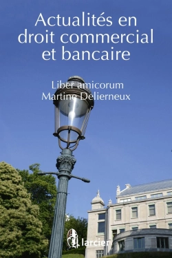 Bertrand.pt - Actualités En Droit Commercial Et Bancaire ; Liber Amicorum Martine Delierneux