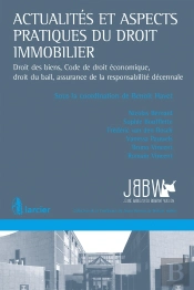 Actualités Et Aspects Pratiques Du Droit Immobilier ; Droit Des Biens, Code De Droit Économique, Droit Du Bail, Assurance De La Responsabilité