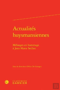 Bertrand.pt - Actualités Huysmansiennes : Mélanges En Hommage À Jean-Marie Seillan