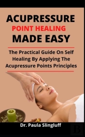 Acupressure Points Healing Made Easy