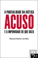 Acuso - A Parcialidade da Justiça e a Impunidade de que Goza