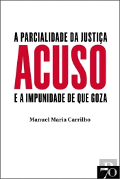 Acuso - A Parcialidade da Justiça e a Impunidade de que Goza