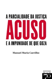 Acuso - A Parcialidade Da Justiça E A Impunidade De Que Goza