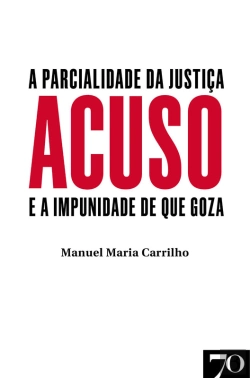 Bertrand.pt - Acuso - A Parcialidade Da Justiça E A Impunidade De Que Goza