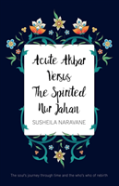 Acute Akbar Versus The Spirited Nur Jahan