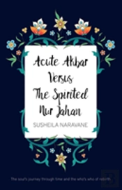 Acute Akbar Versus The Spirited Nur Jahan