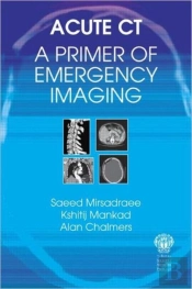 Acute Ct: A Primer Of Emergency Imaging