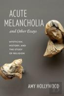 Acute Melancholia And Other Essays