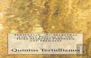 Ad Martyras And The Passion Of The Holy Martyrs Perpetua And Felicitas