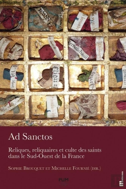 Bertrand.pt - Ad Sanctos : Reliques, Reliquaires Et Culte Des Saints Dans Le Sud-Ouest De La France