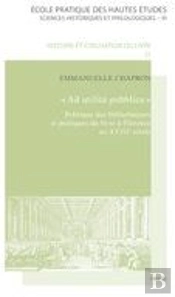 Ad Utilita Pubblica ; Politique Des Bibliothèques Et Pratiques Du Livre À Florence Au Xviiie Siècle