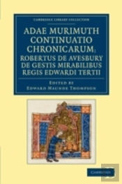 Adae Murimuth Continuatio Chronicarum; Robertus De Avesbury De Gestis Mirabilibus Regis Edwardi Tertii