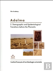 Adaïma Tome 3 ; Demographic And Epidemiological Transitions Before The Pharaohs