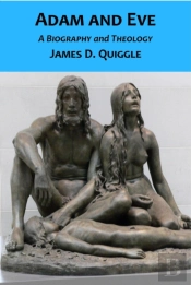 Adam And Eve, A Biography And Theology