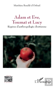 Adam Et Eve, Toumai Et Lucy - Reperes D Anthropologie Chretienne