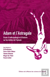 Adam Et L'Astragale ; Essais D'Anthropologie Et D'Histoire Sur Les Limites De L'Humain