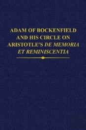 Adam Of Bockenfield And His Circle On Aristotle'S De Memoria Et Reminiscentia