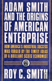 Adam Smith And The Origins Of American Enterprise