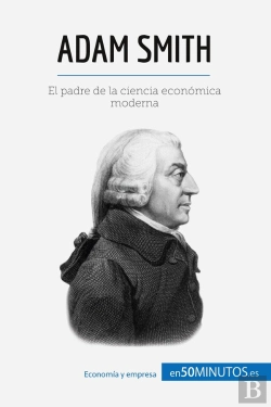 Bertrand.pt - Adam Smith : El Padre De La Ciencia Económica Moderna
