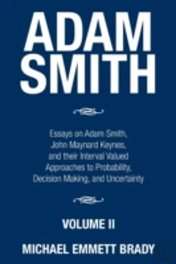 Bertrand.pt - Adam Smith: Essays On Adam Smith, John Maynard Keynes, And Their Interval Valued Approaches To Probability, Decision Making, And Uncertainty