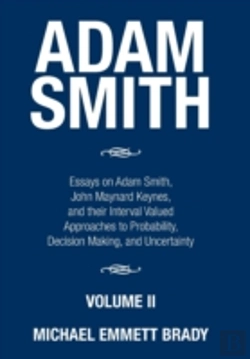 Bertrand.pt - Adam Smith: Essays On Adam Smith, John Maynard Keynes, And Their Interval Valued Approaches To Probability, Decision Making, And Uncertainty