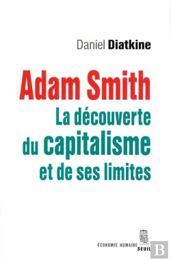 Bertrand.pt - Adam Smith ; La Découverte Du Capitalisme Et De Ses Limites