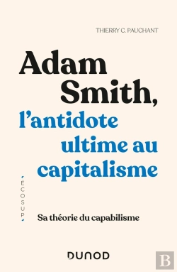 Bertrand.pt - Adam Smith, L'Antidote Ultime Au Capitalisme : Sa Théorie Du Capabilisme
