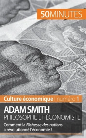 Adam Smith Philosophe Et Économiste : Comment La Richesse Des Nations A-T-Elle Révolutionné L'Économie ?