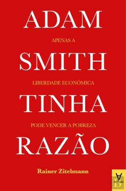 Bertrand.pt - Adam Smith Tinha Razão - Apenas A Liberdade Económica Pode Vencer A Pobreza