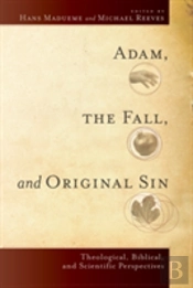 Adam, The Fall, And Original Sin Â€“ Theological, Biblical, And Scientific Perspectives