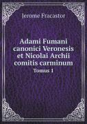 Adami Fumani Canonici Veronesis Et Nicolai Archii Comitis Carminum Tomus 1
