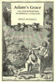 Adam'S Grace: Fall And Redemption In Medieval Literature