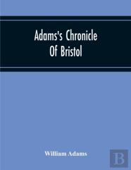 Adams'S Chronicle Of Bristol