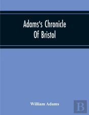 Adams'S Chronicle Of Bristol