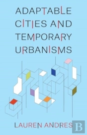 Adaptable Cities And Temporary Urbanisms