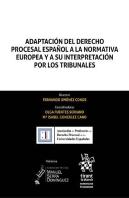 Adaptación Del Derecho Procesal Español A La Normativa Europea Y A Su Interpretación Por Los Tribuna
