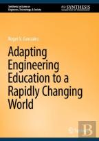 Adapting Engineering Education To A Rapidly Changing World