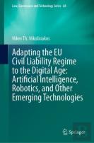 Adapting The Eu Civil Liability Regime To The Digital Age: Artificial Intelligence, Robotics, And Other Emerging Technologies