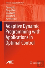 Adaptive Dynamic Programming With Applications In Optimal Control