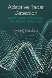 Adaptive Radar Detection: Model-Based, Data-Driven And Hybrid Approaches