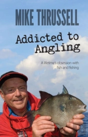 Addicted To Angling: A Lifetime'S Obsession With Fish And Fishing